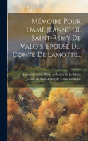 Mémoire Pour Dame Jeanne De Saint-remy De Valois, Epouse Du Comte De Lamotte...
