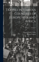 Travels in Various Countries of Europe, Asia and Africa; Volume 6
