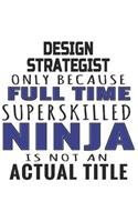 Design Strategist Only Because Full Time Superskilled Ninja Is Not An Actual Title
