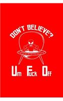 Don't Believe Um Fuck Off: Dot Grid Journal - Don't Believe Um Fuck Off UFO Black Fun-ny Space Gift - Red Dotted Diary, Planner, Gratitude, Writing, Travel, Goal, Bullet Noteb