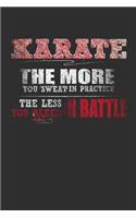 Karate The More You Sweat In Practice The Less You Bleed In Battle: 100 page 6 x 9 Blank lined journal for Martial Arts lover perfect Gift to jot down his ideas and notes