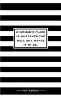 A Woman's Place Is Wherever the Hell She Wants It To Be - Notebook: Elegant Female Motivation Quote Black and White Striped Notepad Blank Lined Journal