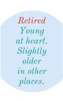 Retired: Young at Heart - Humorous Novelty Saying, 6x9 Notebook To Write In