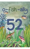 Ofishally 52: Lined Journal / Notebook - Funny Fish Theme O-Fish-Ally 52 yr Old Gift, Fun And Practical Alternative to a Card - Fishing Themed 52nd Birthday Gifts