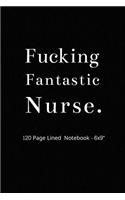 Fucking Fantastic Nurse.: Novelty Notebook For Nurses - Coworkers gift / Funny Gift For RN EN NP Nurses