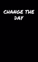 Change The Day