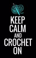 Keep Calm and Crochet On: Crocheting Diary - Organise 60 Crochet Projects & Keep Track of Patterns, Yarns, Hooks, Designs... - 125 pages (6"x9")