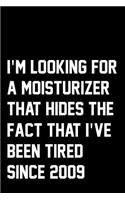 I'm Looking For A Moisturizer That Hides The Fact That I've Been Tired Since 2009