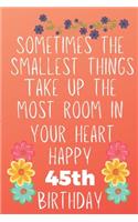 Sometimes The Smallest Things Take Up The Most Room In Your Heart Happy 45th Birthday