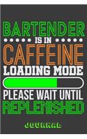 Bartender Is in Caffeine Loading Mode Please Wait Until Replenished Journal: 6" X 9" Notebook, 120 Lined Pages