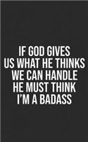 If God Give Us What He Thinks We Can Handle: He Must Think I'm a Badass A Perfect Gift for Every God Loving Religious Person, who has Faith Grace and Forgiveness, a Fun Mug About Scripture and 
