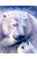 Happy 34th Birthday: 34 Years Loved, Lovable Polar Bear Designed Birthday Book That Can be Used as a Journal or Notebook. Better Than a Birthday Card!
