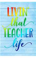 Livin' That Teacher Life: Notebook Journal Gift for Teachers, Professors, Tutors, Coaches and Instructors