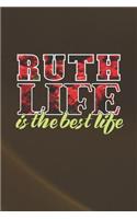 Ruth Life Is The Best Life: First Name Funny Sayings Personalized Customized Names Women Girl Mother's day Gift Notebook Journal