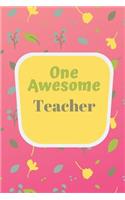 One Awesome Teacher: (6 x 9) Journal: Pretty Yellow Flowers on Pink; Lined 120 pages, Great for Lists, Notes, Journaling Ideas, Thoughts and To-Do's; Gift Idea for Teach