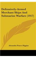 Defensively-Armed Merchant Ships And Submarine Warfare (1917)
