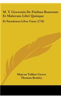 M. T. Ciceronis De Finibus Bonorum Et Malorum Libri Quinque