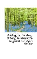 Ontology, Or, the Theory of Being; An Introduction to General Metaphysics