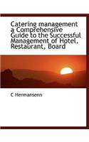 Catering Management a Comprehensive Guide to the Successful Management of Hotel, Restaurant, Board