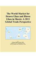 The World Market for Drawn Glass and Blown Glass in Sheets