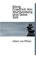Konig Friedrich Von Wurttemberg Und Seine Zeit