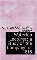 Waterloo Lectures: A Study of the Campaign of 1815