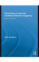 Theorizing a Colonial Caribbean-Atlantic Imaginary