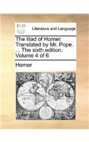 The Iliad of Homer. Translated by Mr. Pope. ... the Sixth Edition. Volume 4 of 6