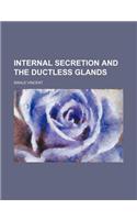 Internal Secretion and the Ductless Glands