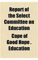 Report of the Select Committee on Education