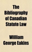 The Bibliography of Canadian Statute Law