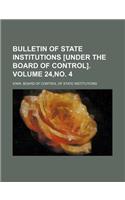 Bulletin of State Institutions [Under the Board of Control]. Volume 24, No. 4