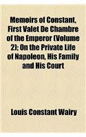 Memoirs of Constant, First Valet de Chambre of the Emperor; On the Private Life of Napoleon, His Family and His Court Volume 2: (English)