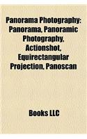 Panorama Photography Panorama Photography: Panorama, Panoramic Photography, Actionshot, Equirectangularpanorama, Panoramic Photography, Actionshot, Equirectangular Projection, Panoscan Projec(English)