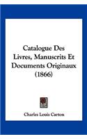 Catalogue Des Livres, Manuscrits Et Documents Originaux (1866)