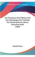 Donationes Post Obitum Und Die Schenkungen Mit Vorbehalt Des Niessbrauchs Im Alteren Deutschen Recht (1888)