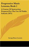 Progressive Music Lessons, Book 1: A Course of Instruction Prepared for the Use of Public Schools (1875)