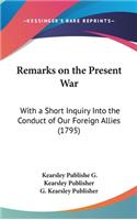 Remarks on the Present War