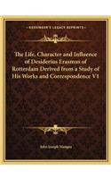 Life, Character and Influence of Desiderius Erasmus of Rotterdam Derived from a Study of His Works and Correspondence V1