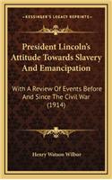 President Lincoln's Attitude Towards Slavery And Emancipation
