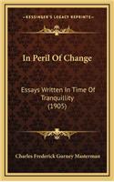 In Peril of Change: Essays Written in Time of Tranquillity (1905)