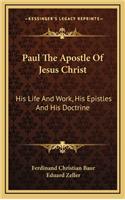 Paul The Apostle Of Jesus Christ: His Life And Work, His Epistles And His Doctrine: A Contribution To A Critical History Of Primitive Christianity (1876)