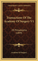 Transactions of the Academy of Surgery V1: Of Philadelphia (1899)