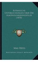 Botanische Untersuchungen Uber Die Alkoholgahrungspilze (1870)
