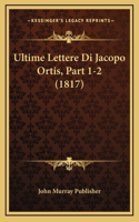 Ultime Lettere Di Jacopo Ortis, Part 1-2 (1817)