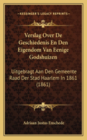 Verslag Over De Geschiedenis En Den Eigendom Van Eenige Godshuizen