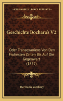 Geschichte Bochara's V2: Oder Transoxaniens Von Den Fruhesten Zeiten Bis Auf Die Gegenwart (1872)