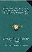 Contribution A L'Etude Des Origines Botaniques De La Gutta-Percha (1881)