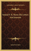 Samuel F. B. Morse His Letters And Journals