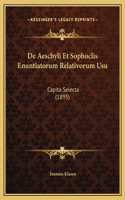 De Aeschyli Et Sophoclis Enuntiatorum Relativorum Usu